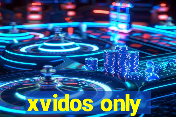 xvidos only